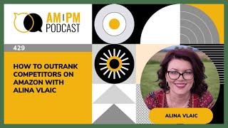 #429 – How to Outrank Competitors on Amazon with Alina Vlaic