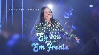 Antônia Gomes - Eu Vou Seguir Em Frente (Ao vivo) | Clipe Oficial