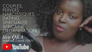  Live Questions Réponses : #spiritualiteafricaine #couples #dating #perversnarcissiques part 2/2