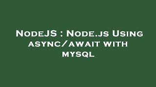 NodeJS : Node.js Using async/await with mysql