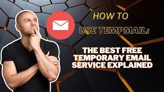 How to Use TempMail: The Best Free Temporary Email Service Explained