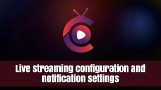 Live streaming configuration and notification settings