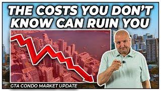 The Costs You Don’t Know Can Ruin You (GTA Condo Real Estate Market Update)