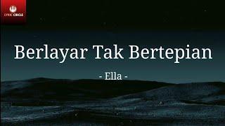 Berlayar Tak Bertepian - Ella | Lirik Lagu | kuberlayar di lautan tidak bertepian