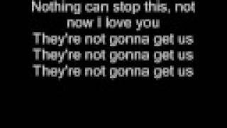 Lyrics to 'Not Gonna Get Us' by t.A.T.u