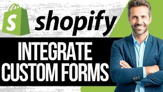 How to Integrate Custom Forms in Shopify | Full Tutorial for Beginners