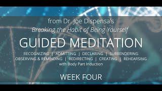 Week 4 Guided Meditation from "Breaking the Habit of Being Yourself" by Dr. Joe Dispenza.