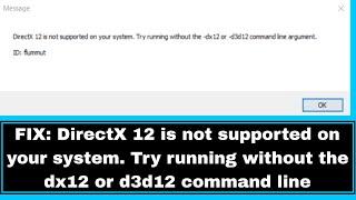 FIX: DirectX 12 is not supported on your system. Try running without the dx12 or d3d12 command line