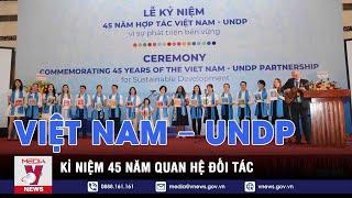 Kỉ niệm 45 năm quan hệ đối tác Việt Nam – UNDP vì phát triển bền vững - VNEWS