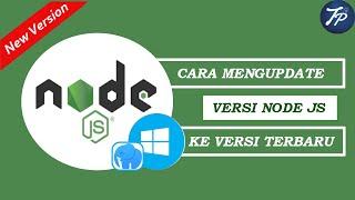 Cara Upgrade Node JS ke Versi Terbaru || Update Node JS