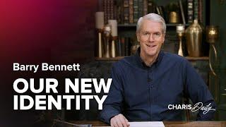 Our New Identity - Barry Bennett - Charis Daily - Season 5 Ep. 8