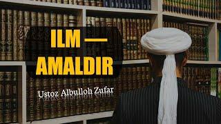 Илм амалдир | Шайх Абдуллоҳ Зуфар Ҳафизаҳуллоҳ | Ilm amaldir | Shayh Abdulloh Zufar Hafizahulloh