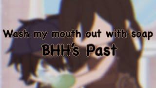 Better wash my mouth out with soap.||BHH’s past.||Bad angst.|| MY AU