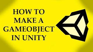 How to make a Gameobject in Unity!