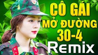 CÔ GÁI MỞ ĐƯỜNG GIẢI PHÓNG MIỀN NAM Remix - LK Nhạc Đỏ Cách Mạng Kháng Chiến Dj Remix 30/4 Sôi Động