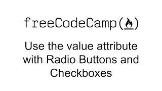 Basic HTML and HTML5: Use the value attribute with Radio Buttons and Checkboxes | freeCodeCamp