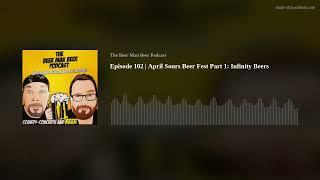 Episode 102 | April Sours Beer Fest Part 1: Infinity Beers