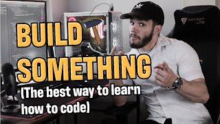 The Best Way To Learn Programming BUILD SOMETHING