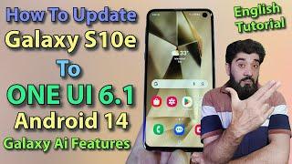 How To Update Galaxy S10e To One UI 6.1 Android 14 Galaxy Ai -English-