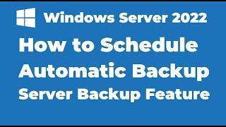 94. How to Schedule Automatic Backup in Windows Server 2022