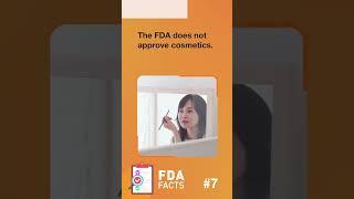 7. Makeup, moisturizers, shampoos, and other cosmetics do not require FDA approval.