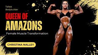 Queen of the Amazons: Christina Nalley's Female Muscle Transformation | FBB Bodybuilder’s Journey