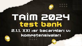 TAİM 2024 test bank.  2.1.1.  XXI əsr bacarıqları və kompetensiyaları