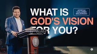 WHAT IS GOD'S VISION FOR YOUR LIFE? (Sermon) | Guillermo Maldonado