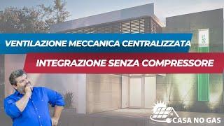 Ventilazione meccanica centralizzata con batteria di integrazione senza compressore