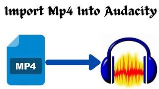 How To Import MP4 into Audacity  - Audacity Tutorial 2021