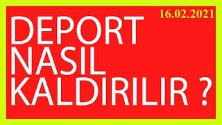 Deport Nasıl Kaldırılır | 16.02.2021