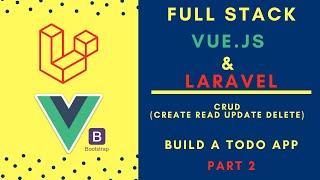 Full Stack Vue.js & Laravel 7 - Part 2 Build a TODO App with CRUD (CREATE, READ, UPDATE, DELETE)