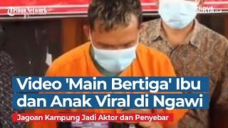 Video Mesum Ibu dan Anak 'Main Bertiga' Viral di Ngawi, Bang Jago Kampung Jadi Aktor dan Penyebar