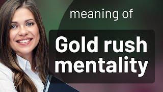 Unlocking the "Gold Rush Mentality": A Modern Exploration