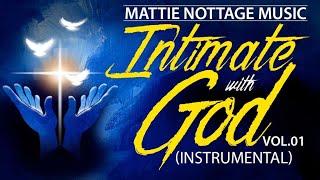 INTIMATE WITH GOD (INSTRUMENTAL) VOL. 1 | MATTIE NOTTAGE MUSIC OFFICIAL