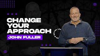 Change Your Approach | Cornerstone Church | John Fuller