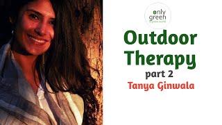 Outdoor Therapy 2 | New Trends | Certifications and Training | Tanya Ginwala | Only Green