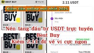 Kiếm tiền online | Nền tảng đầu tư USDT trực tuyến Best Buy, thu nhập 2.11 đô về ví