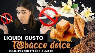 LIQUIDI T𝒜B𝒜CCOSI DOLCI PERFETTI PER SMETTERE DI FUM𝒜RE