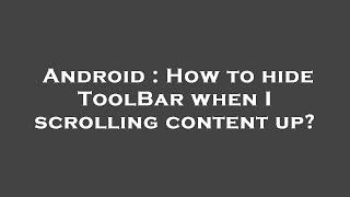 Android : How to hide ToolBar when I scrolling content up?