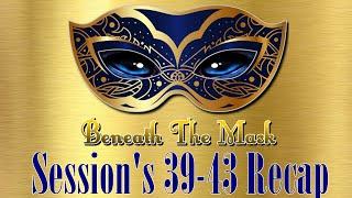 Beneath The Mask Session 39-43 Recap