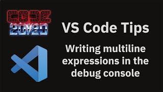 VS Code tips — Writing multiline expressions in the debug console