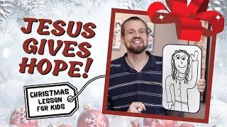 Jesus Gives Hope! | Christmas Bible Lesson for Kids