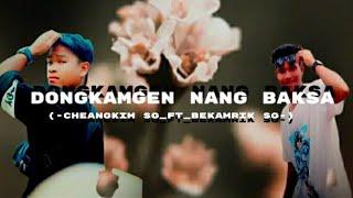 {-Dongkamgen nang baksa-}[Cheangkim sg_ft_Bekamrik sg]Full music, video_prod by==X DISAK OFFICIAL,