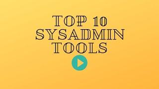 Top 10 SysAdmin Tools