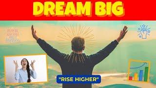 DREAM BIG, RISE HIGHER || SELF GROWTH || LIFE TALK ||@EthelAllera