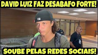 LOUCURA! DAVID LUIZ RECLAMA EM DESABAFO PELA FORMA QUÊ SOUBE DA SAÍDA DO FLA, PELAS REDES SOCIAIS!