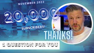 Thanks for the 20 000 subs and ONE question for you!