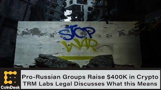 Pro-Russian Groups Raise $400K in Crypto To Support Russian Paramilitary: TRM Labs