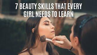 7 BEAUTY SKILLS THAT EVERY GIRL NEEDS TO LEARN